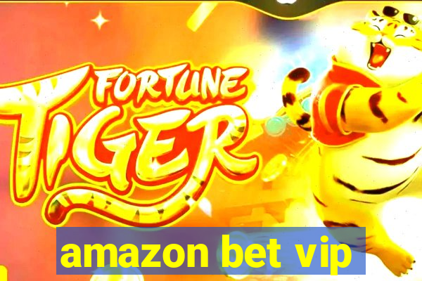 amazon bet vip